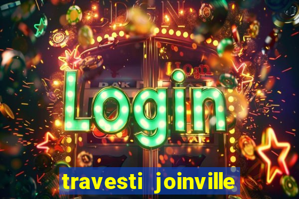 travesti joinville vila nova